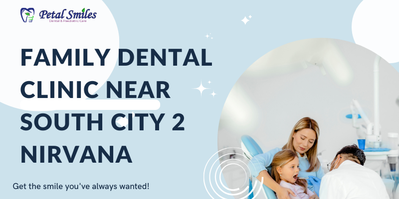 Family dental clinic near South City 2 Nirvana