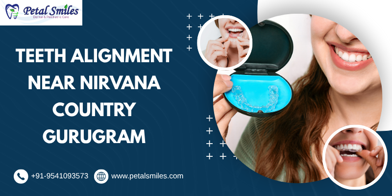 Teeth alignment near Nirvana Country Gurugram at Petal Smiles by Dr. Adish Chaudhary using braces and Invisalign treatments